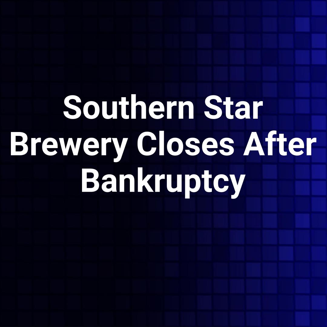 Southern Star Brewery Closes After Bankruptcy