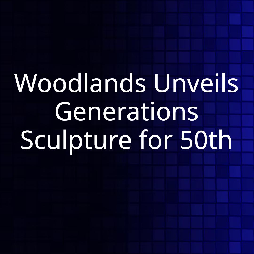 Woodlands Unveils Generations Sculpture for 50th