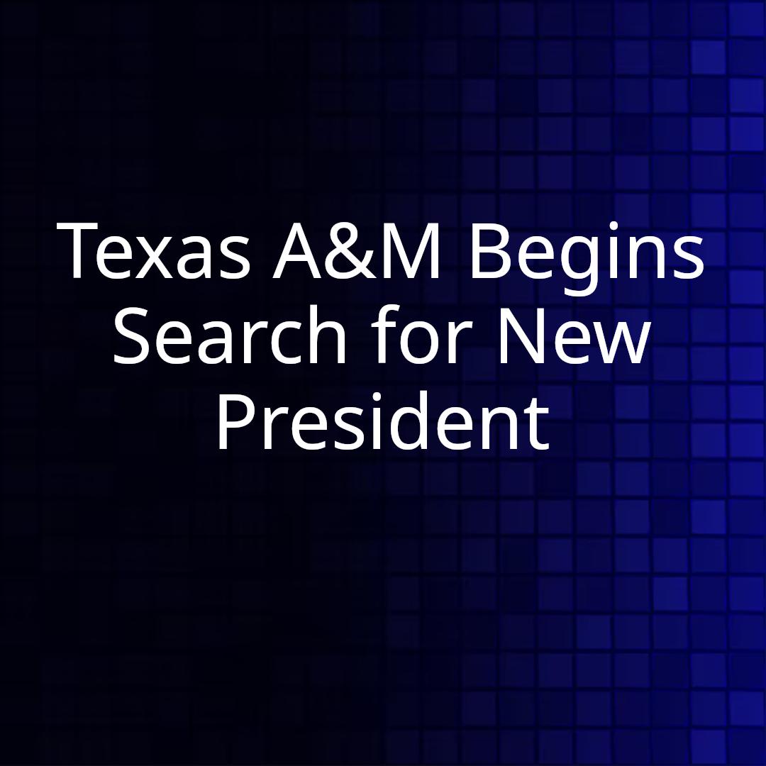 Texas A&M Begins Search for New President