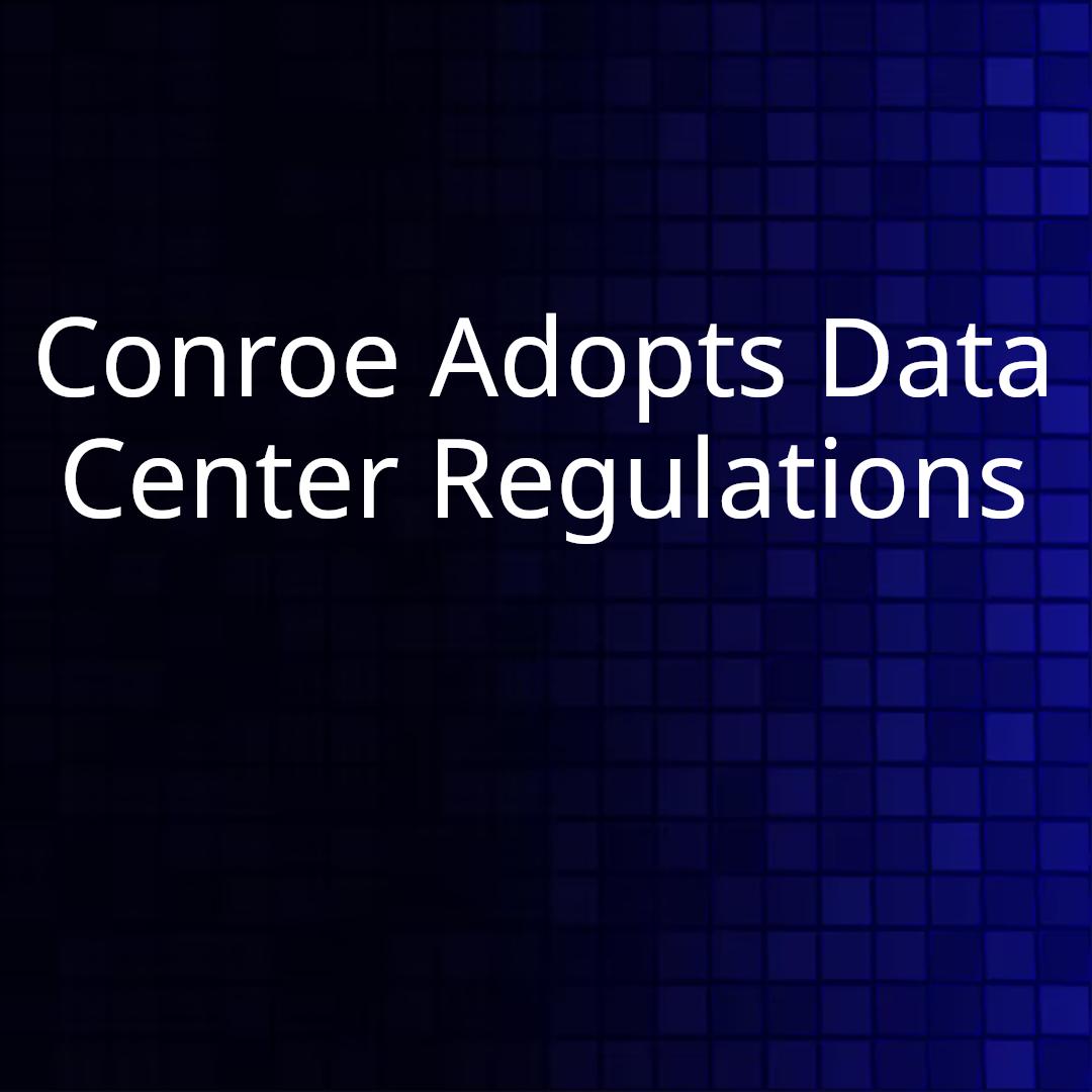Conroe Adopts Data Center Regulations