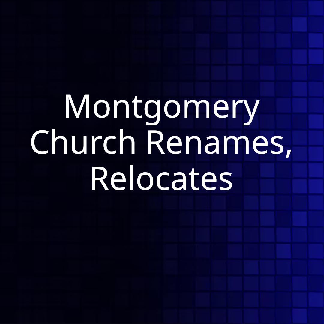 Montgomery Church Renames, Relocates