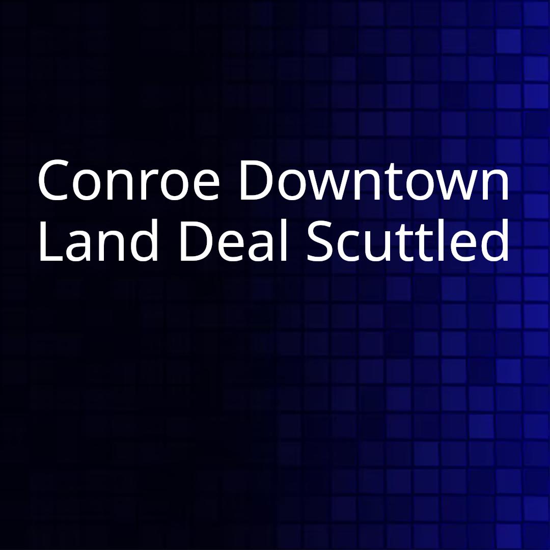 Conroe Downtown Land Deal Scuttled