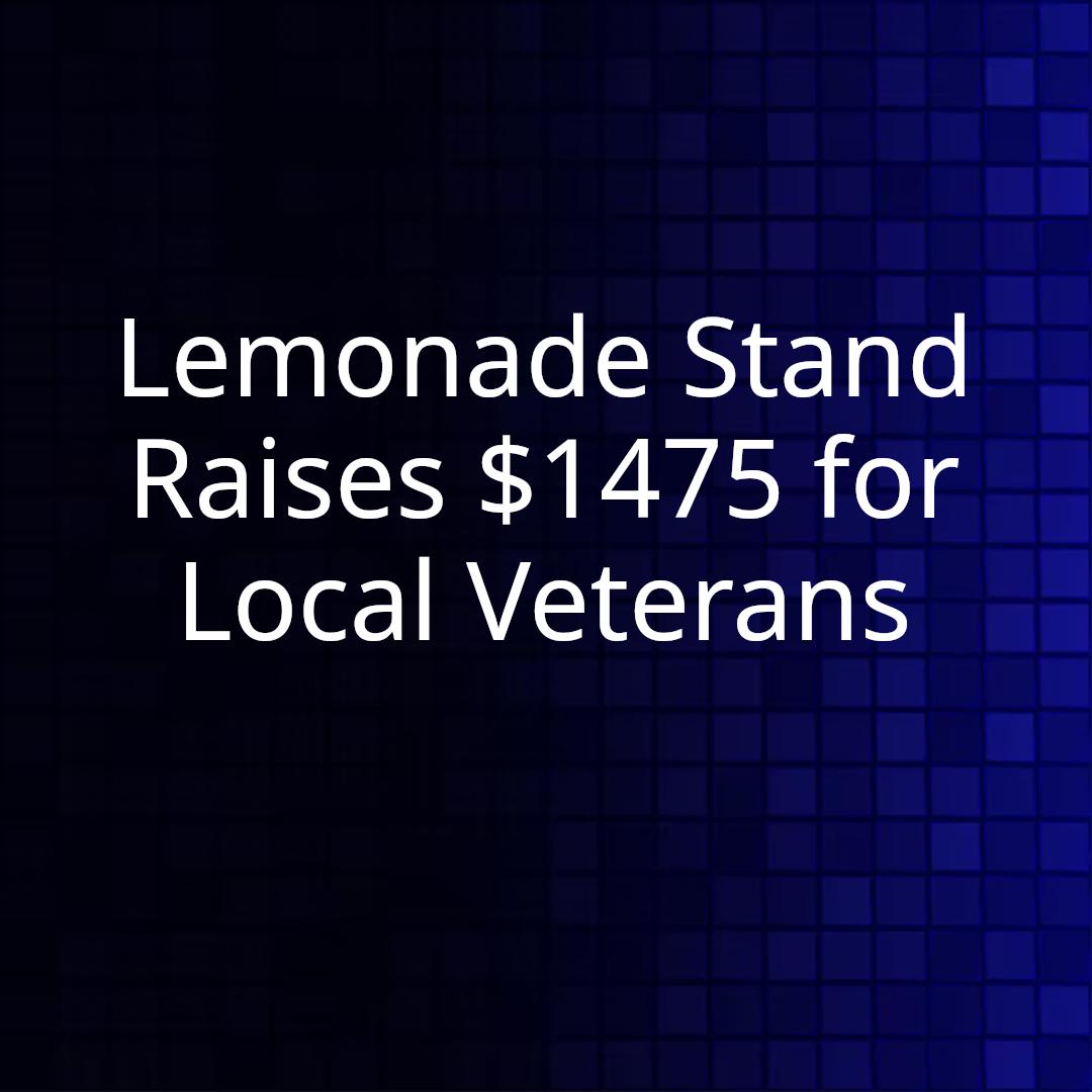 Lemonade Stand Raises $1475 for Local Veterans