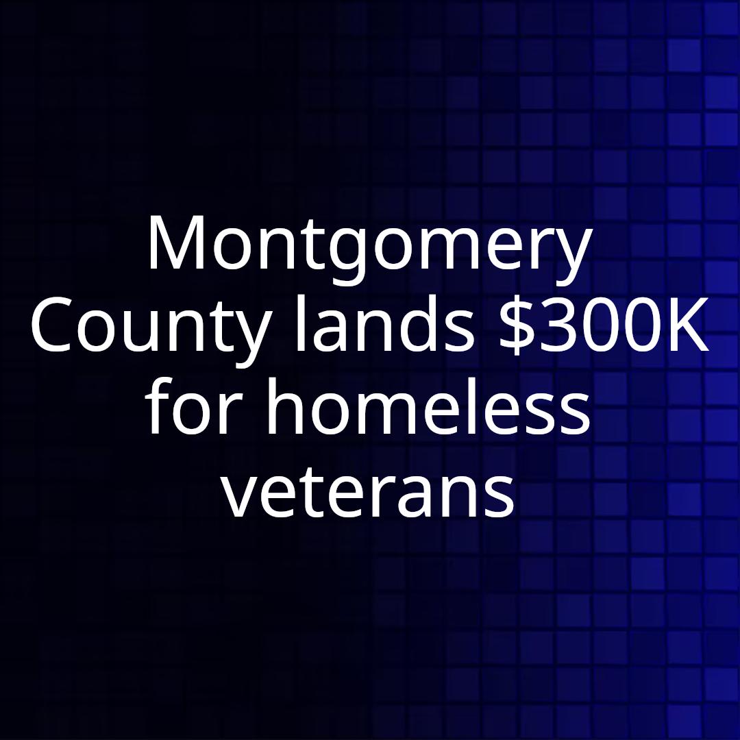 Montgomery County lands $300K for homeless veterans