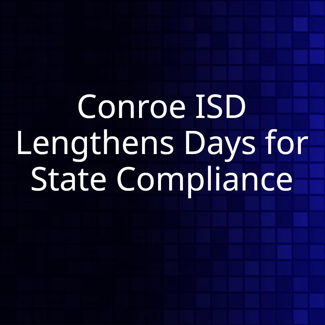 Conroe ISD Lengthens Days for State Compliance