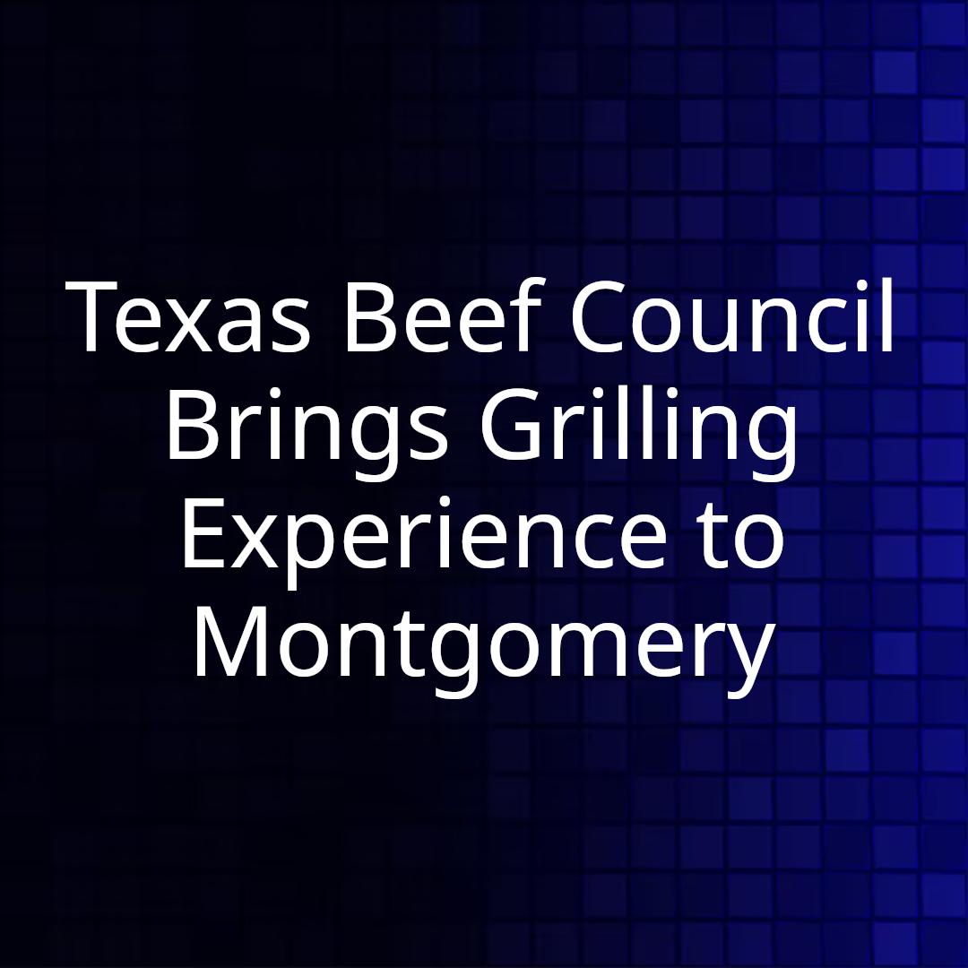 Texas Beef Council Brings Grilling Experience to Montgomery