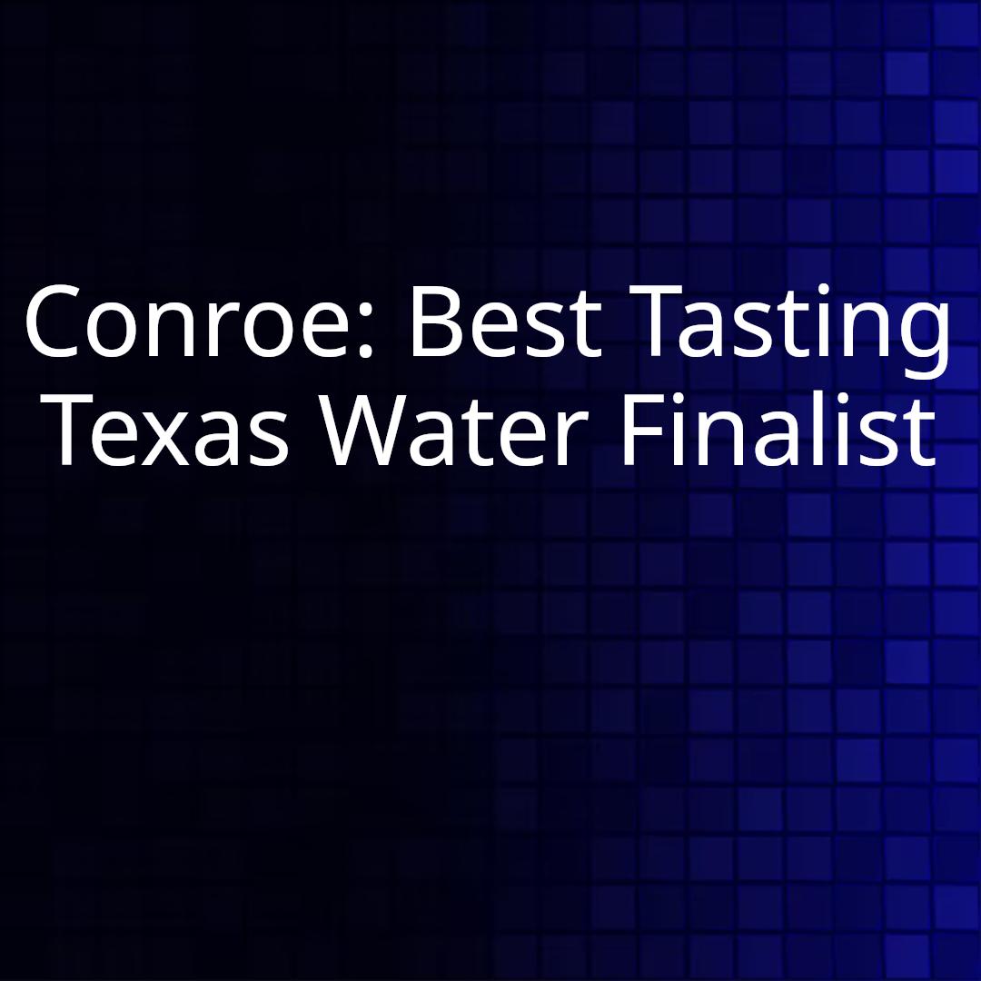 Conroe: Best Tasting Texas Water Finalist