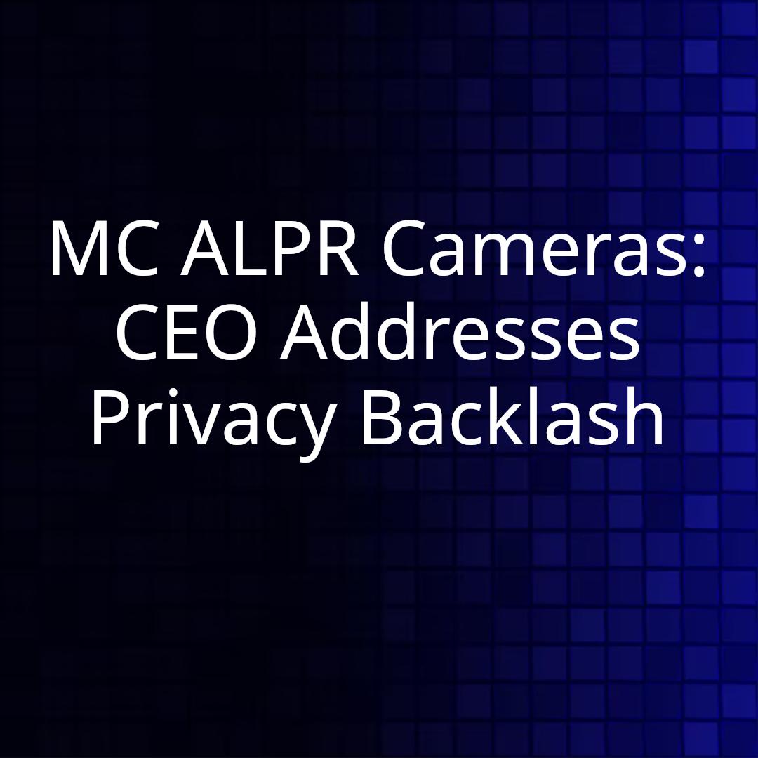 MC ALPR Cameras: CEO Addresses Privacy Backlash