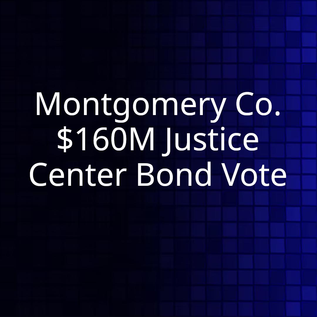 Montgomery Co. $160M Justice Center Bond Vote