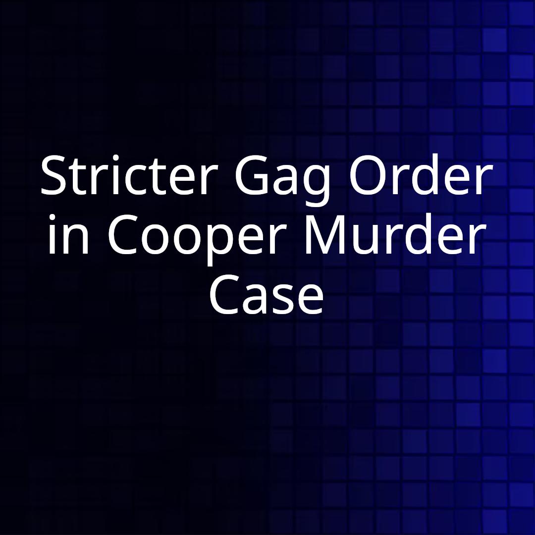 Stricter Gag Order in Cooper Murder Case