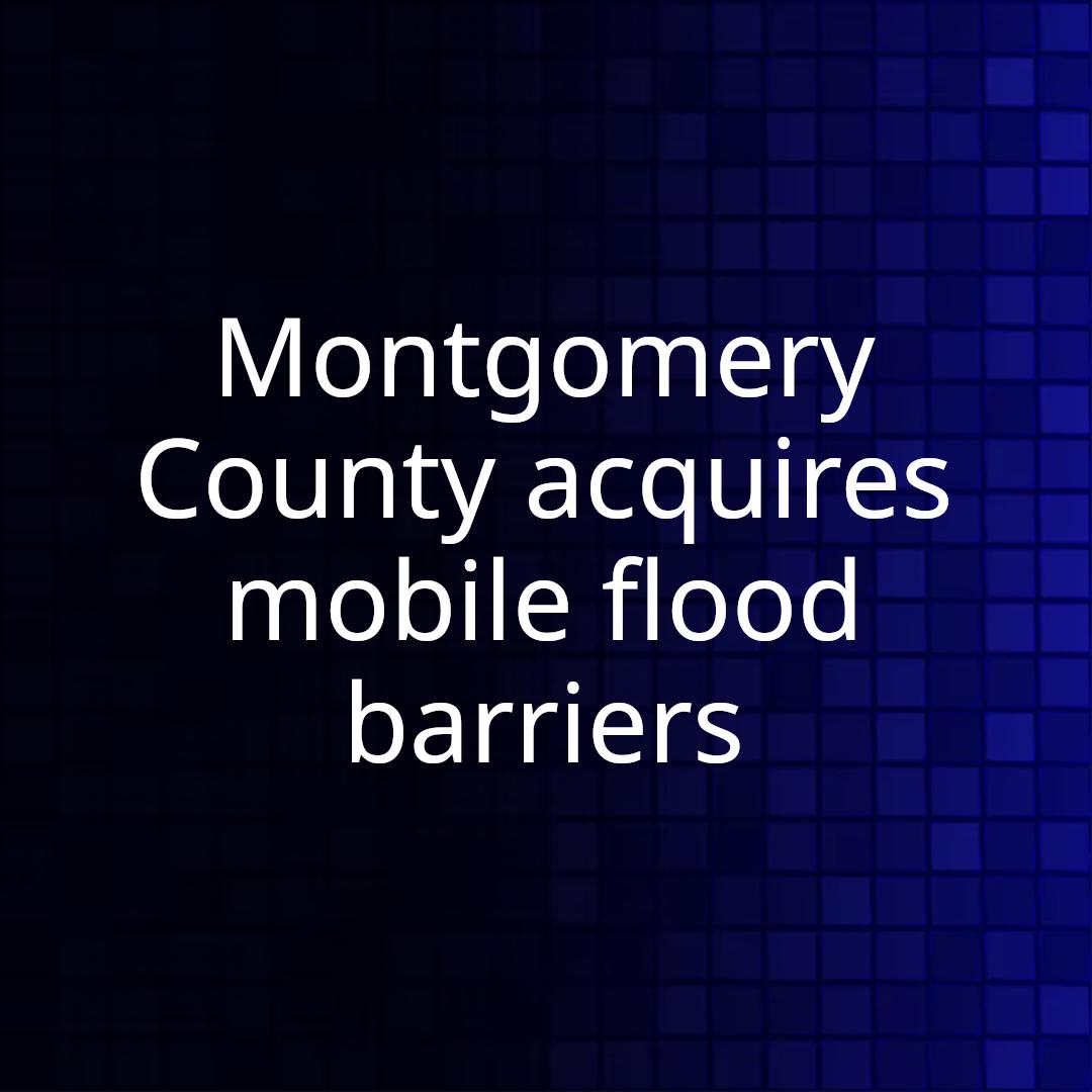 Montgomery County acquires mobile flood barriers
