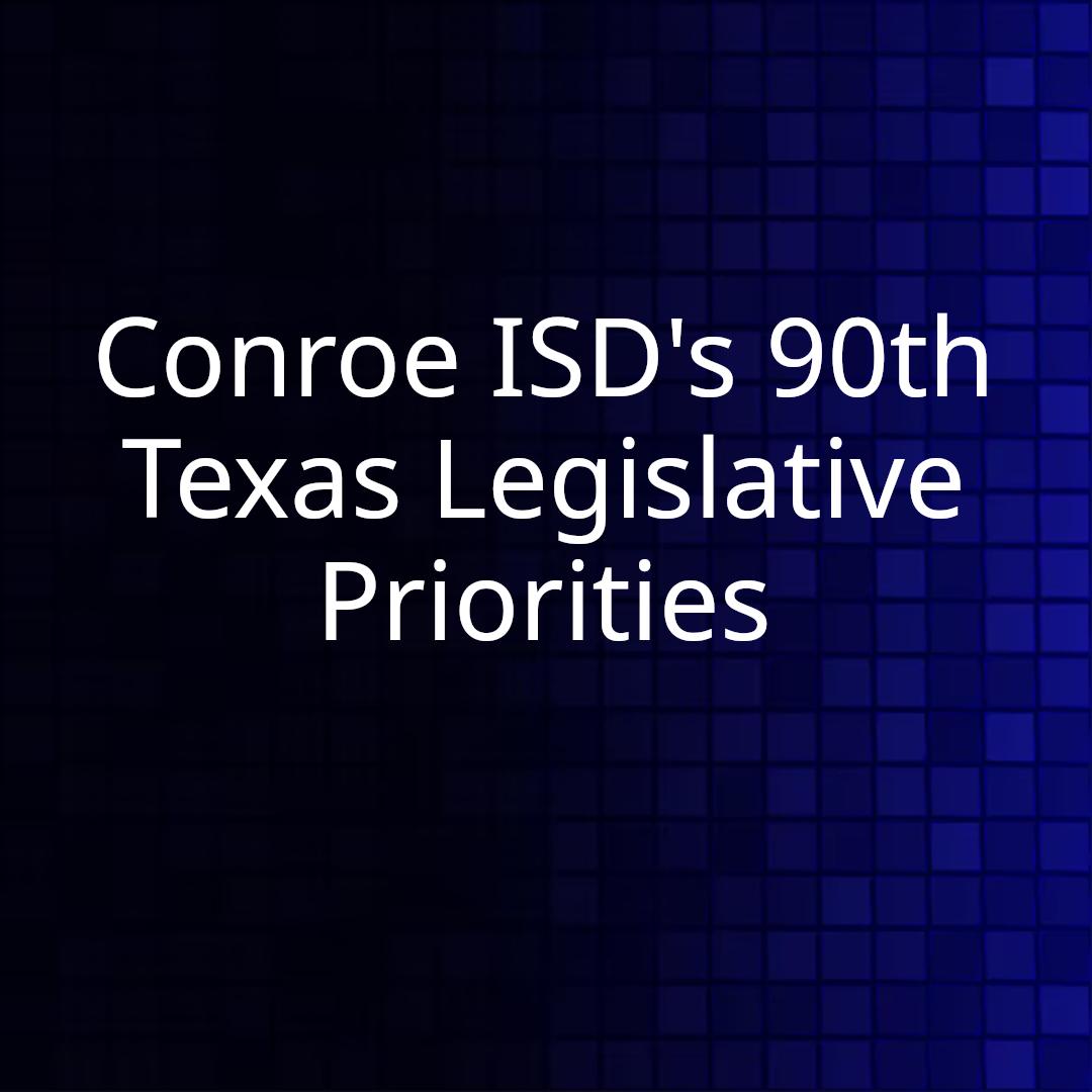 Conroe ISD's 90th Texas Legislative Priorities
