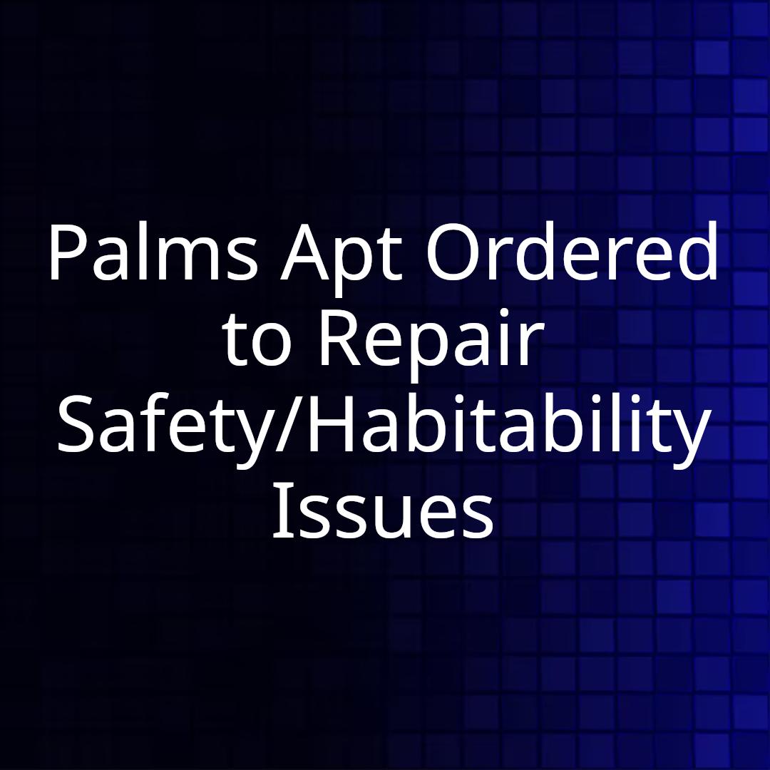 Palms Apt Ordered to Repair Safety/Habitability Issues