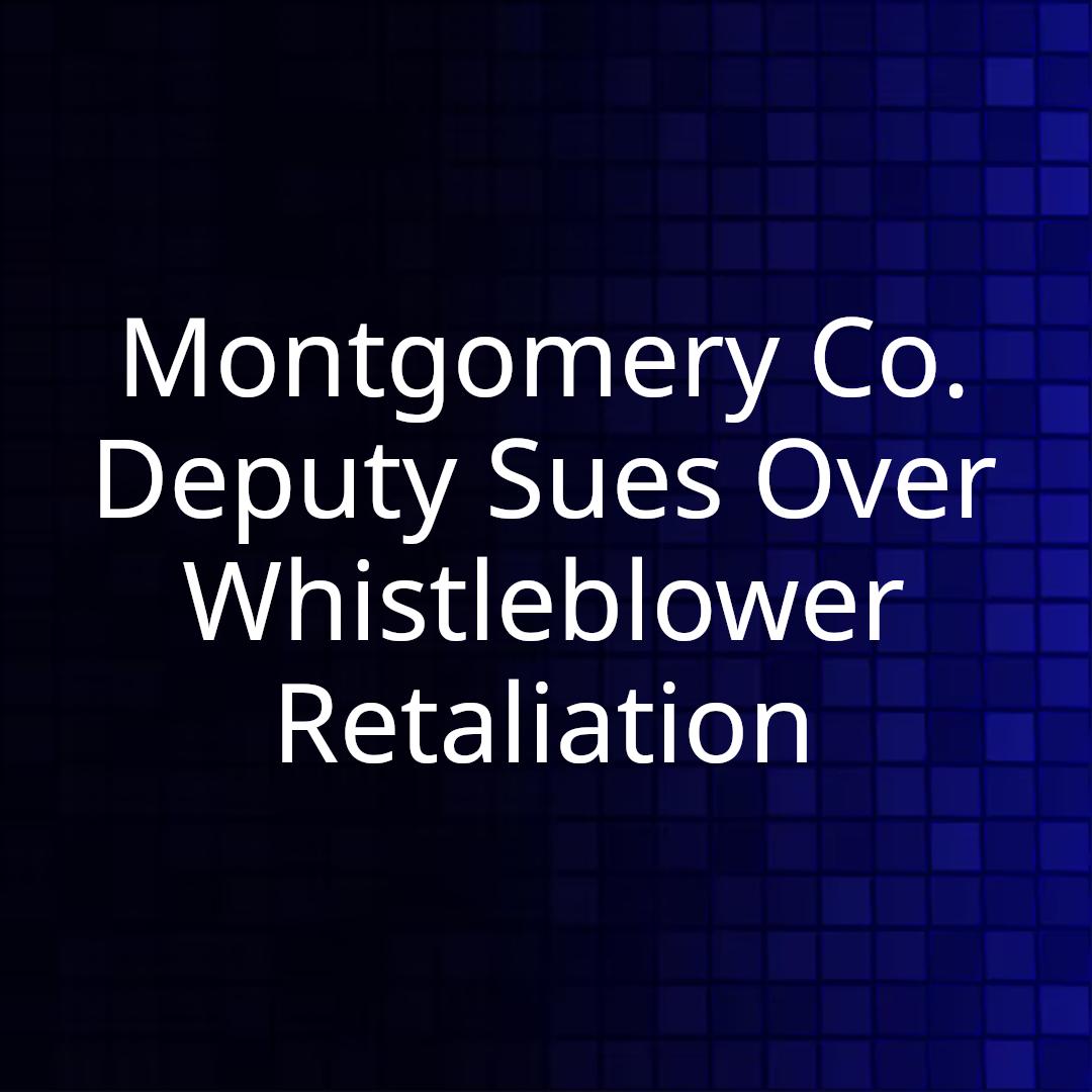 Montgomery Co. Deputy Sues Over Whistleblower Retaliation