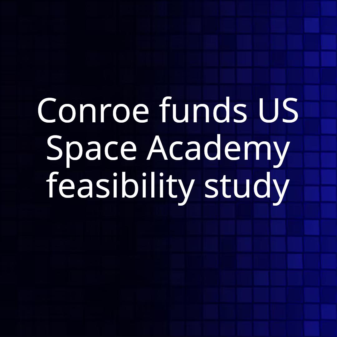 Conroe funds US Space Academy feasibility study