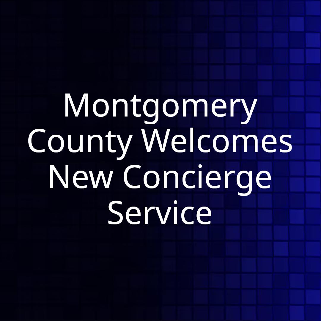 Montgomery County Welcomes New Concierge Service