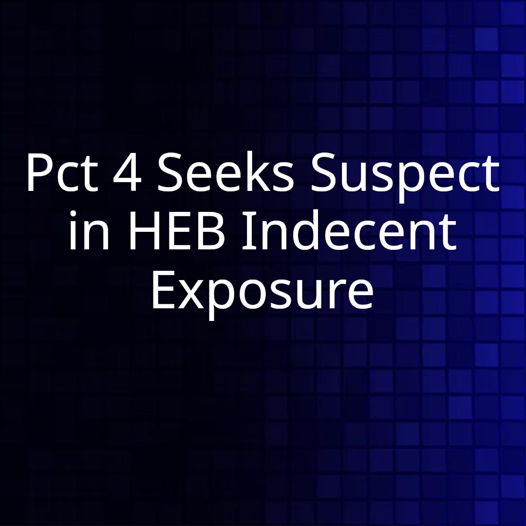 Pct 4 Seeks Suspect in HEB Indecent Exposure