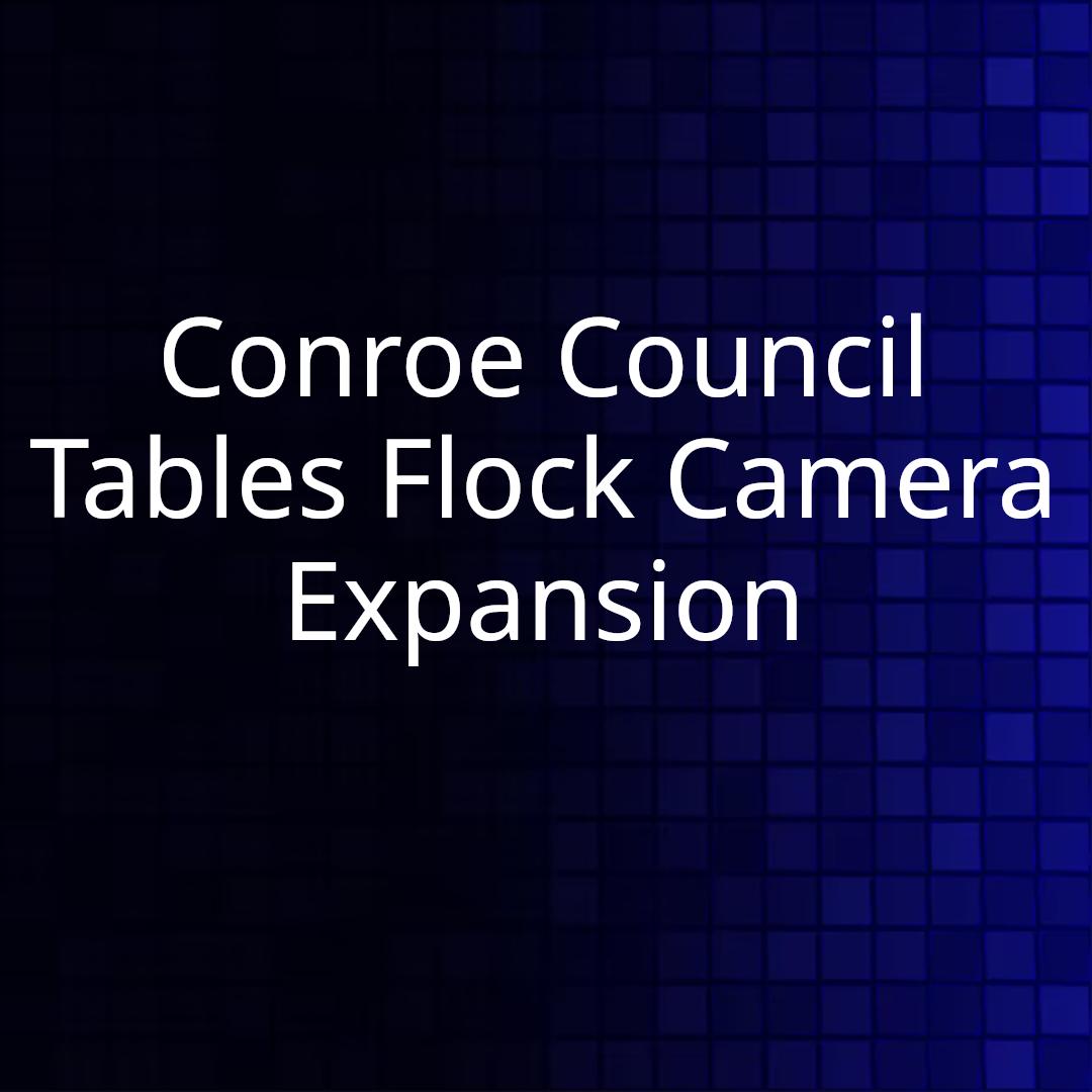 Conroe Council Tables Flock Camera Expansion