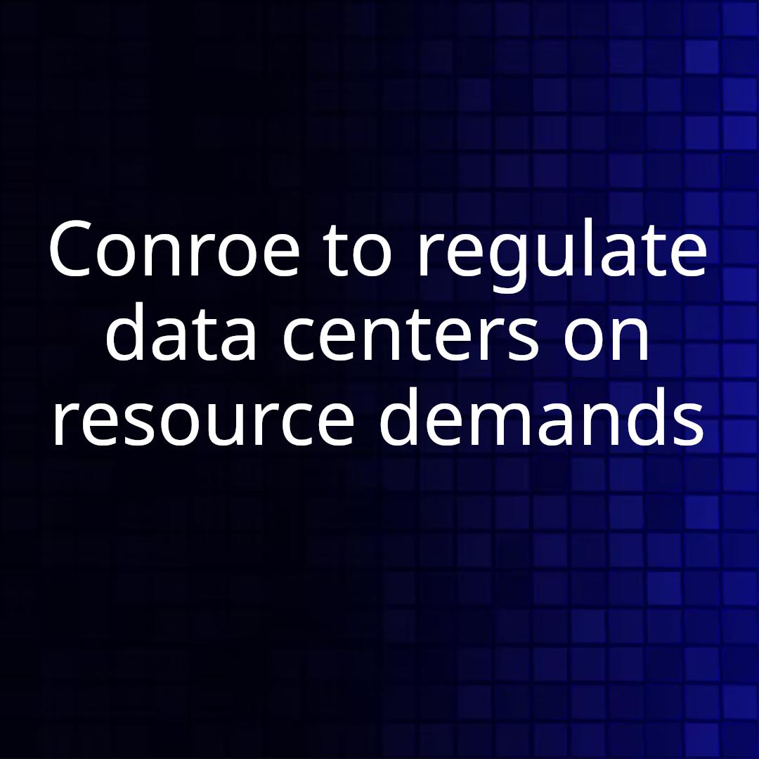 Conroe to regulate data centers on resource demands