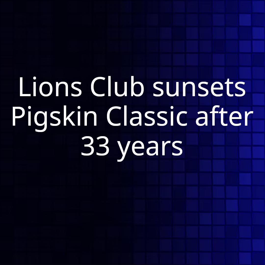 Lions Club sunsets Pigskin Classic after 33 years