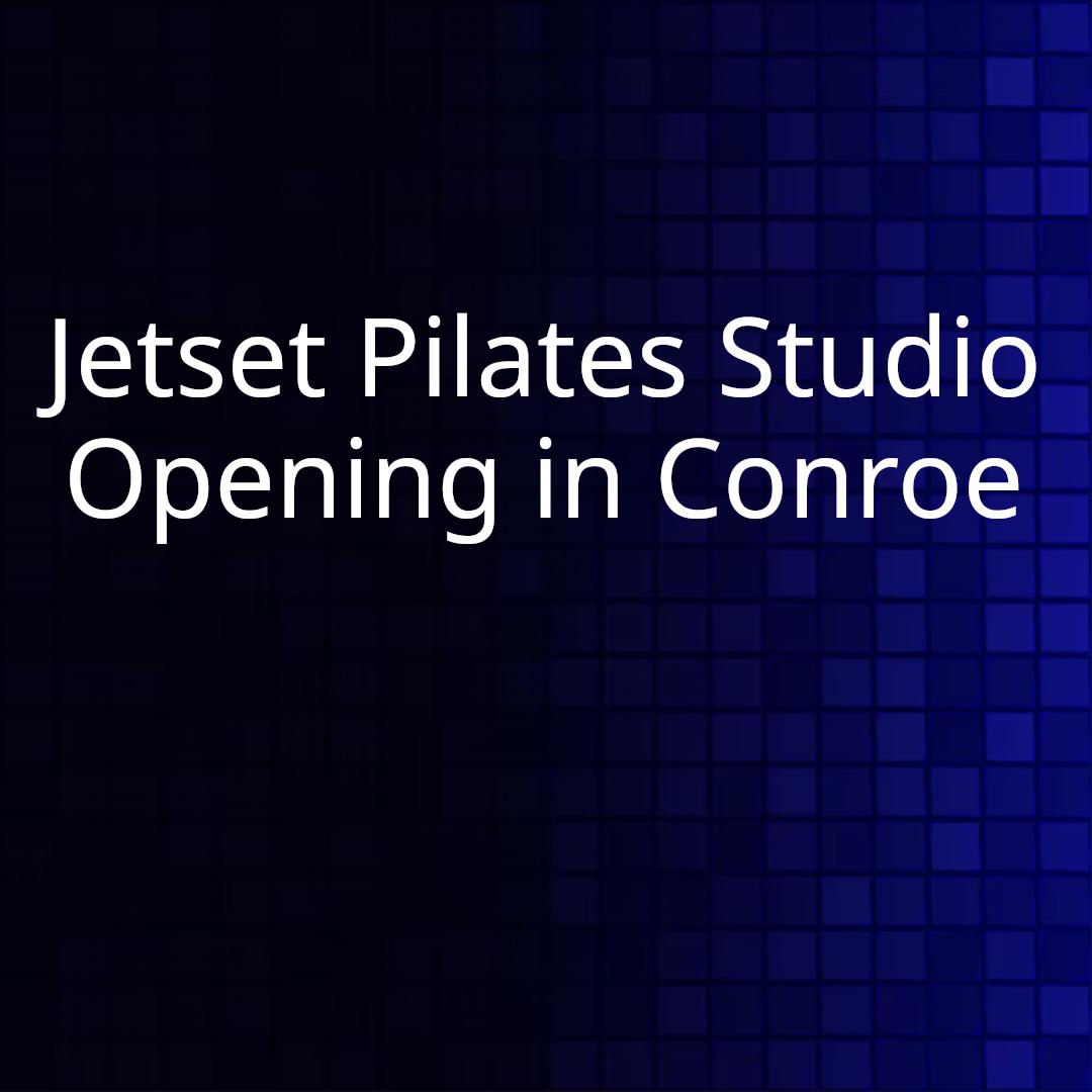 Jetset Pilates Studio Opening in Conroe