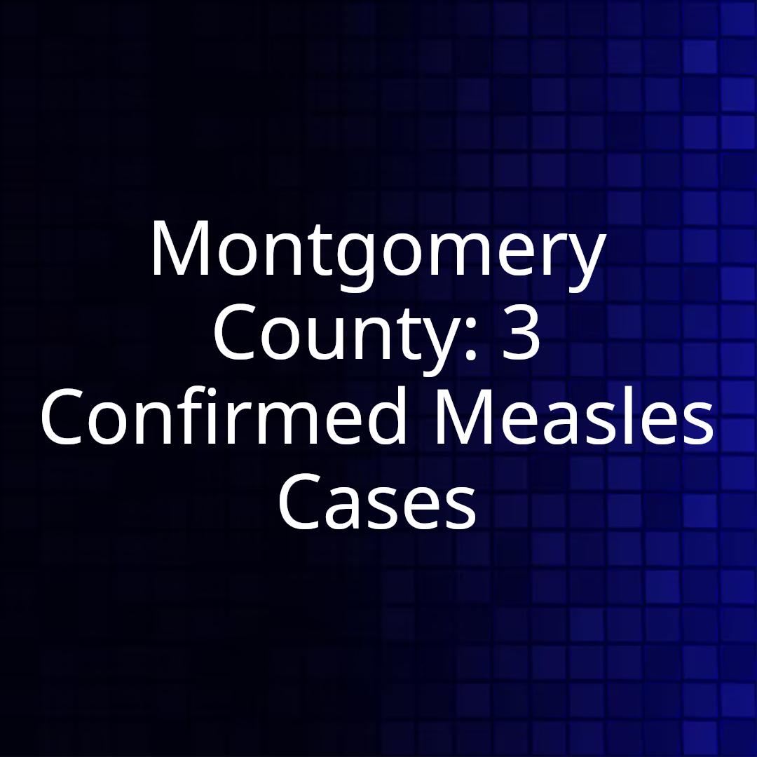 Montgomery County: 3 Confirmed Measles Cases