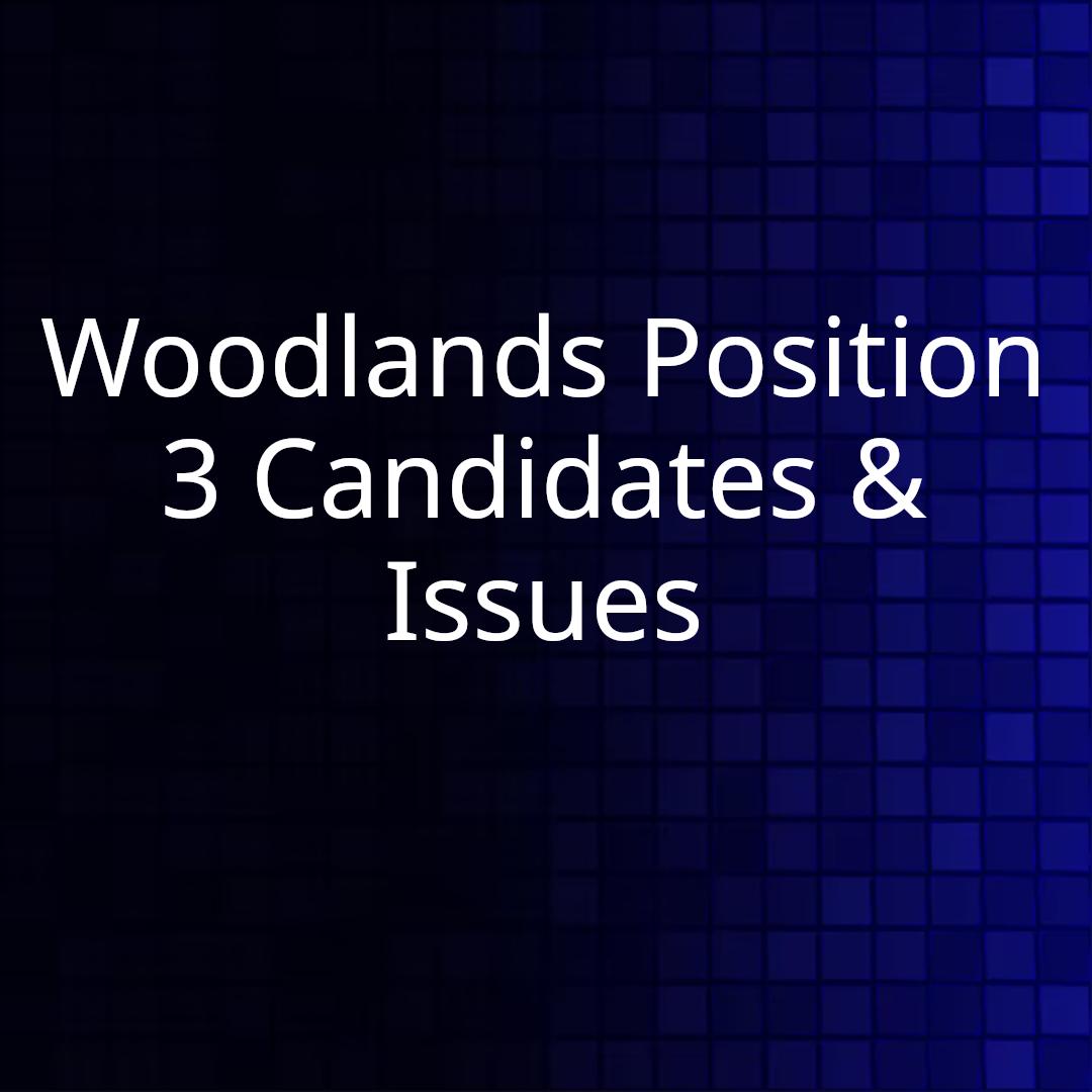 Woodlands Position 3 Candidates & Issues