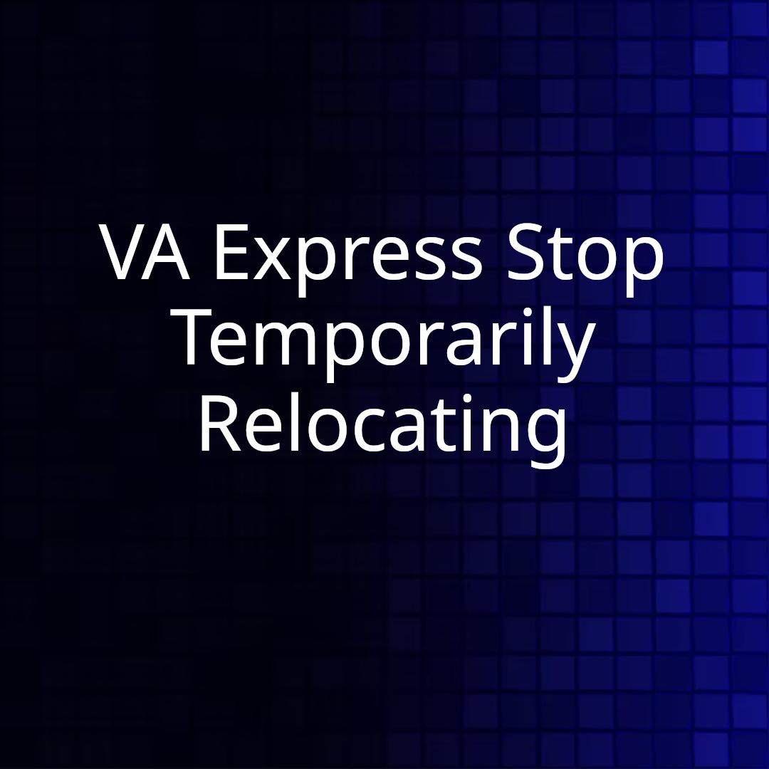 VA Express Stop Temporarily Relocating
