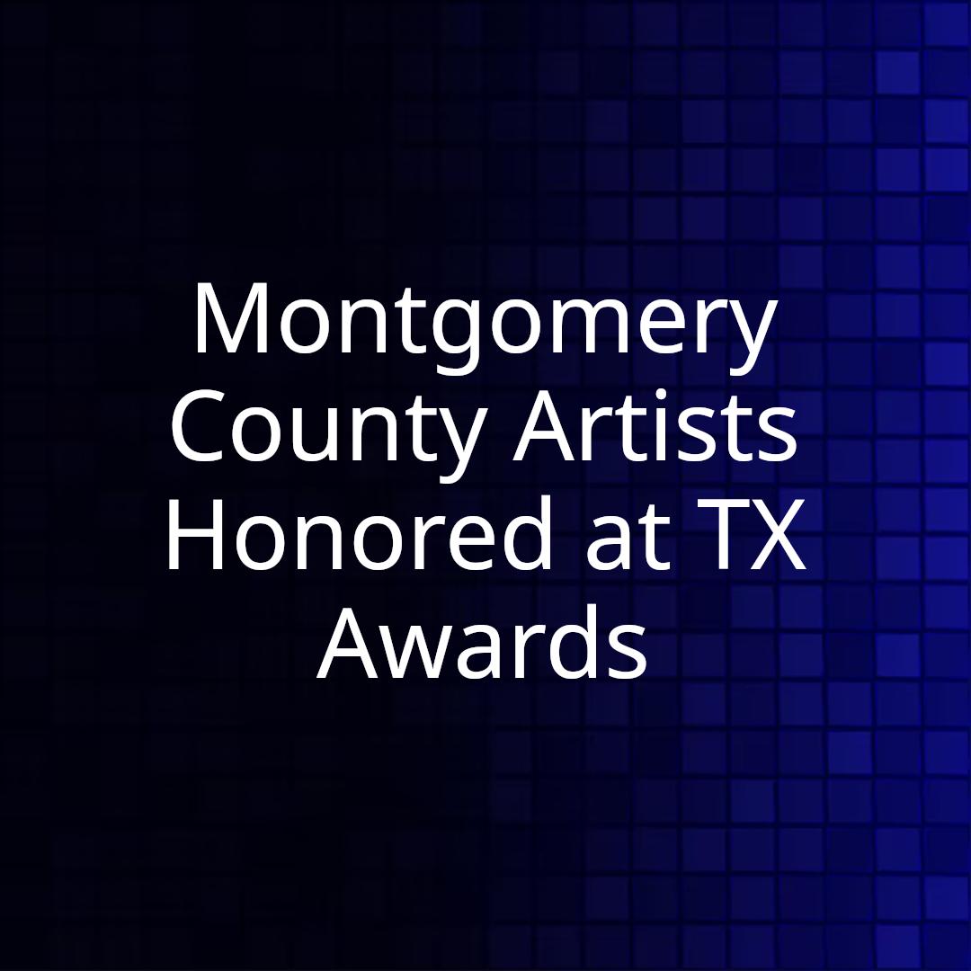 Montgomery County Artists Honored at TX Awards