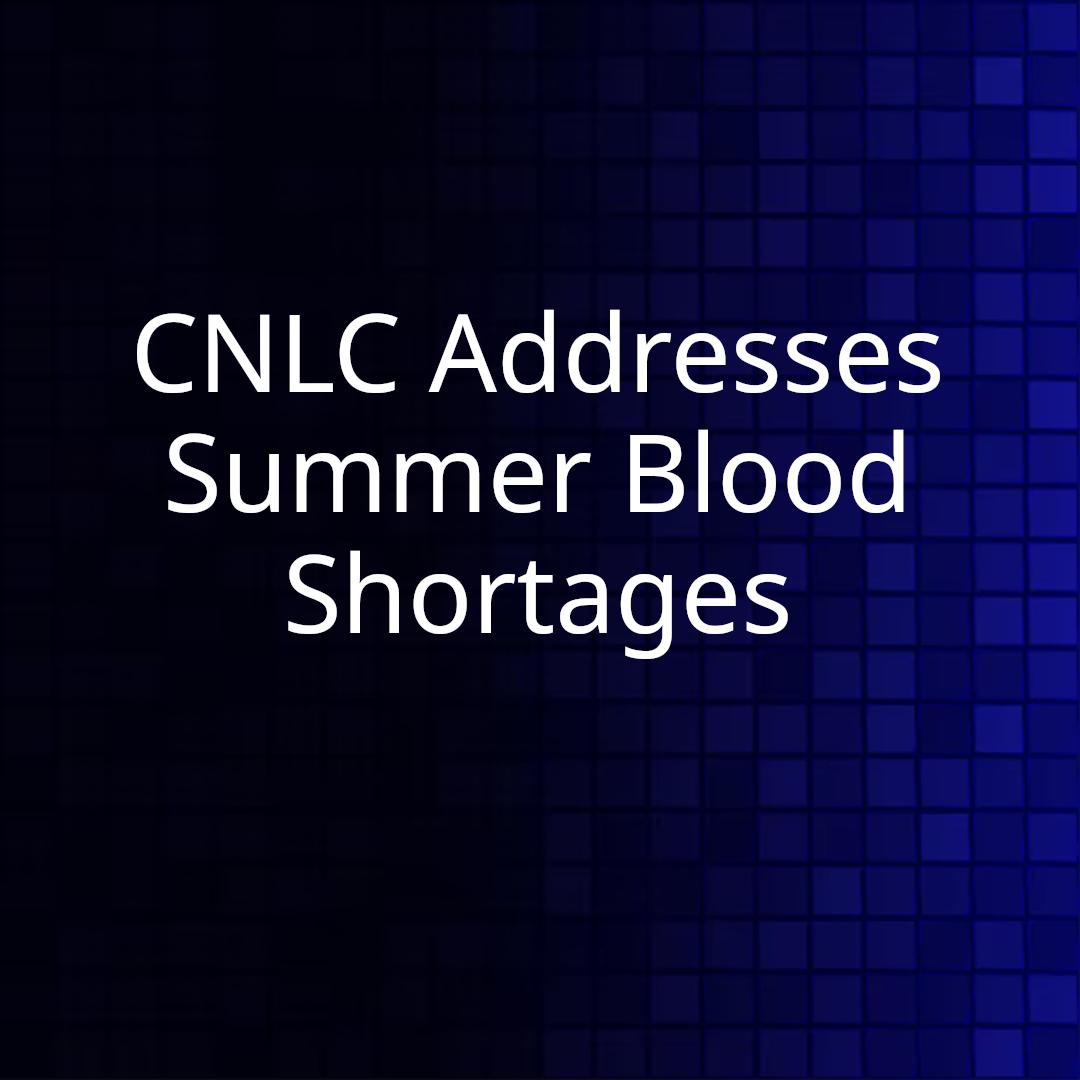 CNLC Addresses Summer Blood Shortages