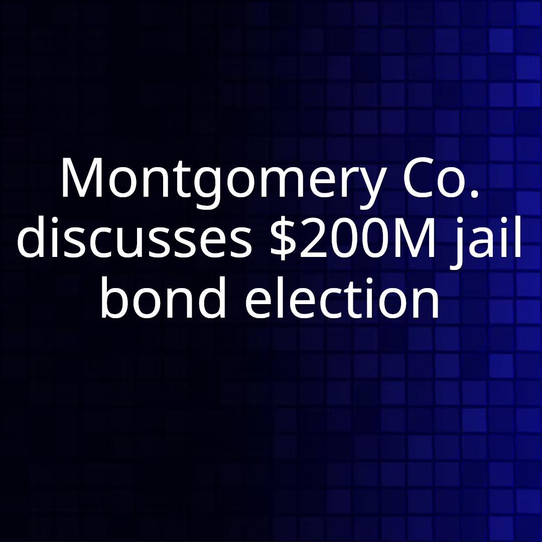 Montgomery Co. discusses $200M jail bond election