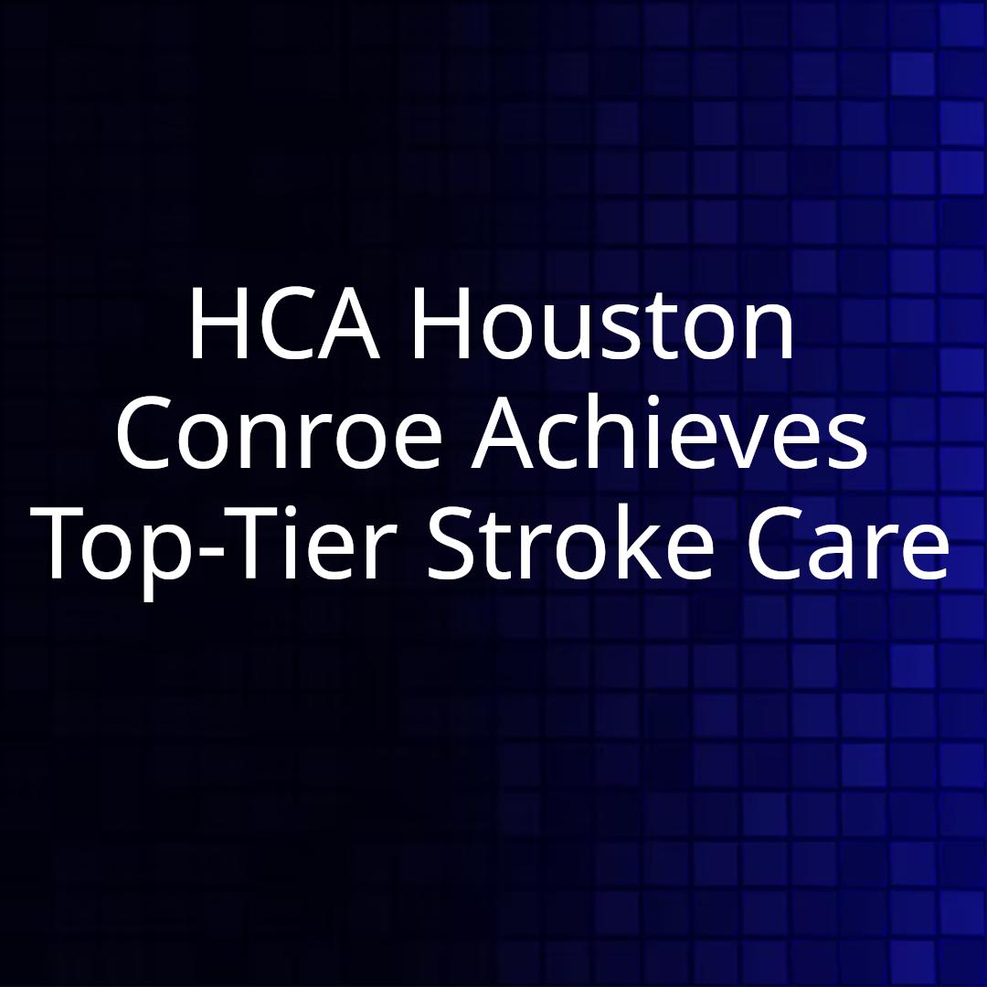 HCA Houston Conroe Achieves Top-Tier Stroke Care