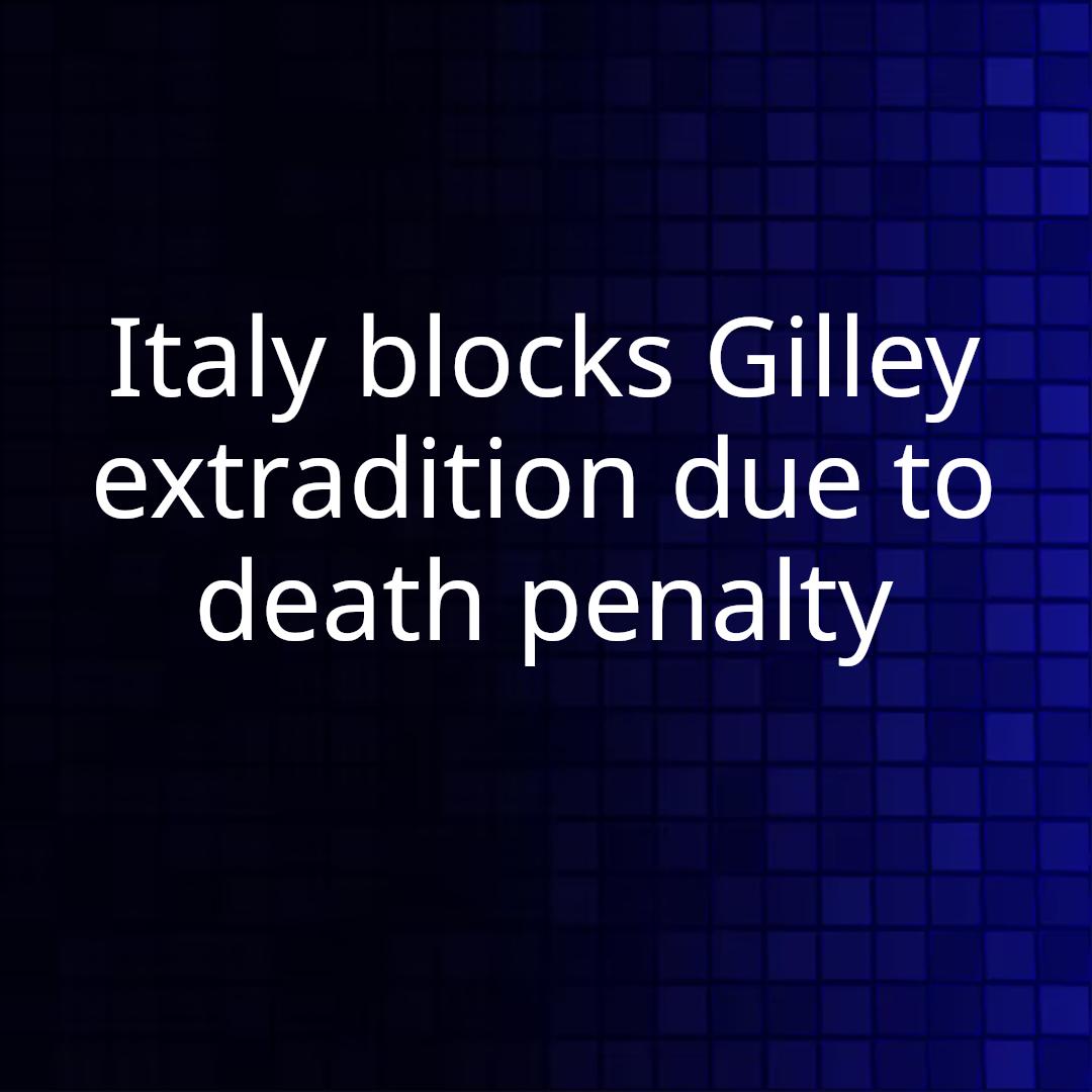 Italy blocks Gilley extradition due to death penalty