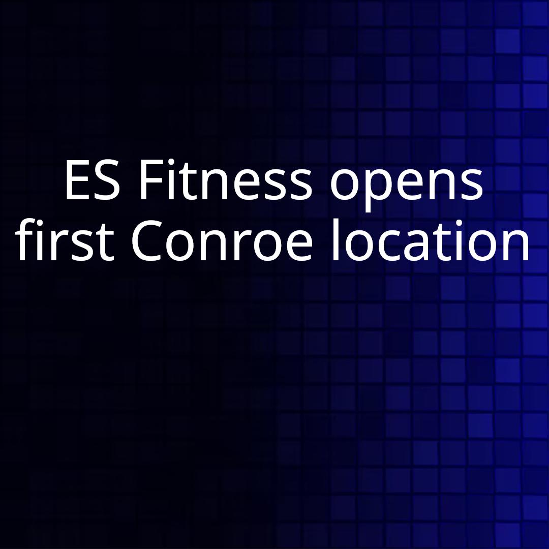 ES Fitness opens first Conroe location