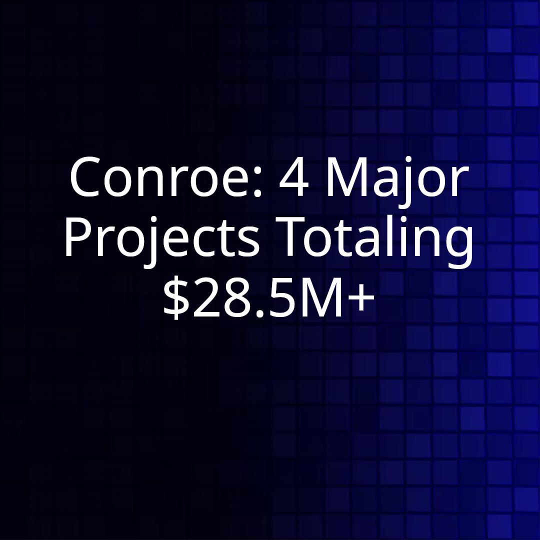 Conroe: 4 Major Projects Totaling $28.5M+